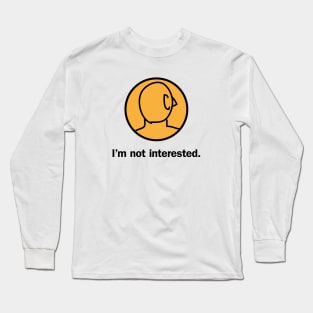 I'm not interested Long Sleeve T-Shirt